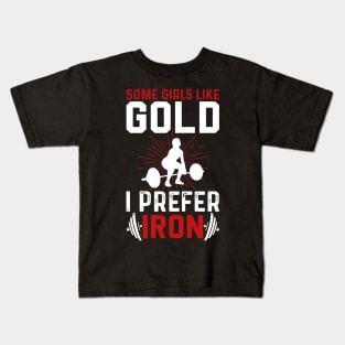 Some Girls Like Gold I Prefer Iron | Motivational & Inspirational | Gift or Present for Gym Lovers Kids T-Shirt